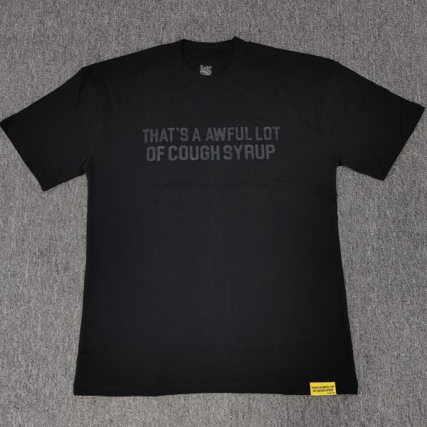 #47 THAT'S A AWFUL LOT OF COUGH SYRUP T-shirts